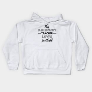 This Elementary Teacher Loves Football Kids Hoodie